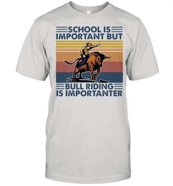 school is important but bull riding is importanter vintage shirt