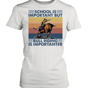 school is important but bull riding is importanter vintage shirt