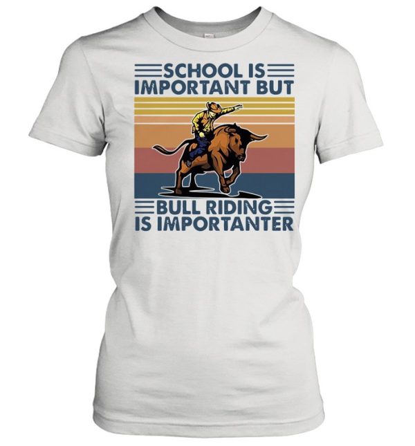 school is important but bull riding is importanter vintage shirt