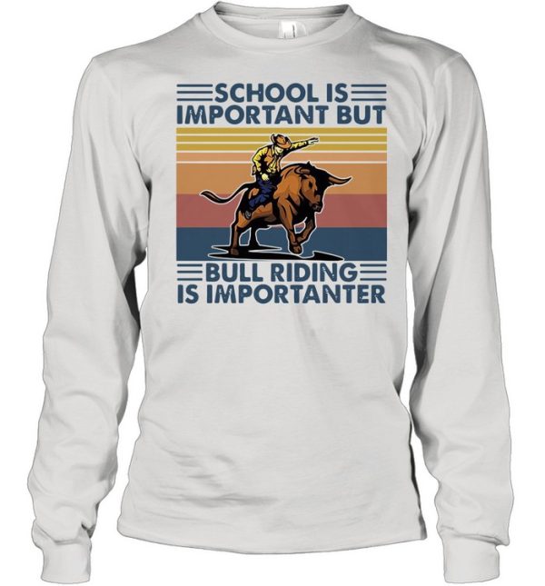 school is important but bull riding is importanter vintage shirt