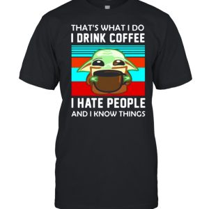 that’s what I do I drink coffee I hate people and I know things vintage shirt