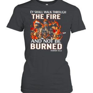 they shall walk through the fire and not be burned shirt 2