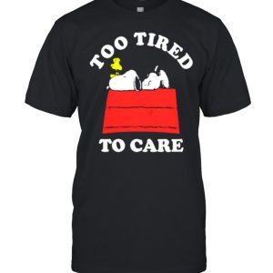 too Tired To Care Snoopy Shirt 1