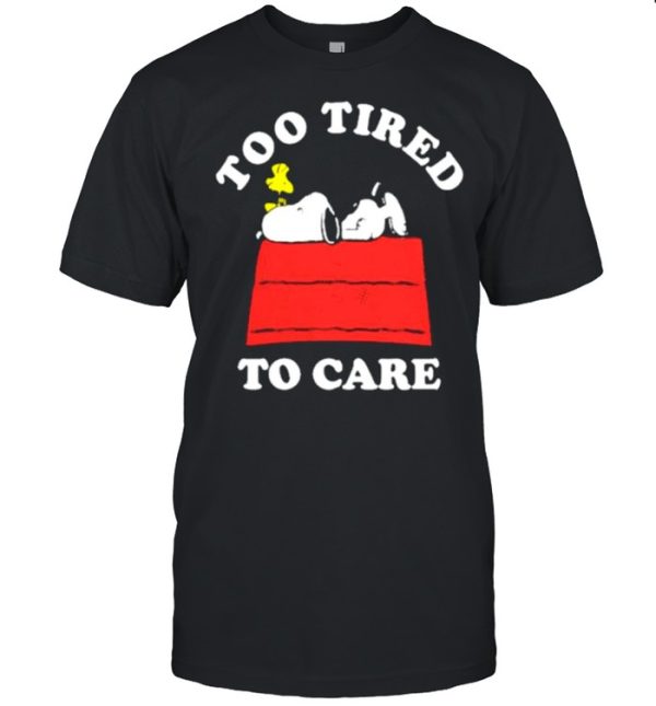 too Tired To Care Snoopy Shirt