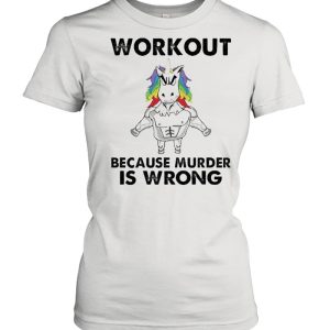 unicorn workout because murder is wrong shirt