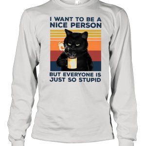 Black Cat Drink Coffee I Want To Be A Nice Person But Everyone Is Just So Stupid Vintage shirt