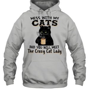 Black Cat Drink Coffee Mess With My Cats And You Will Meet The Crazy Cat Lady shirt 3
