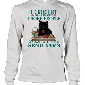 Black Cat I Crochet So I Don't Choke People Save A Life Send Yarn Shirt 1