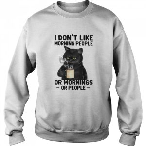 Black Cat I Don’t Like Morning People Or Mornings Or People shirt
