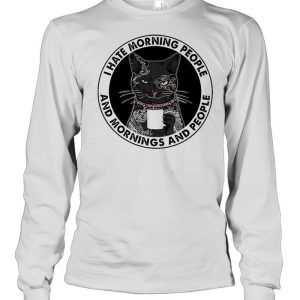 Black Cat I Hate Morning People And Mornings And People shirt