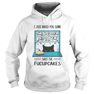 Black Cat I Just Baked You Some Shut The Fucupcakes shirt 1
