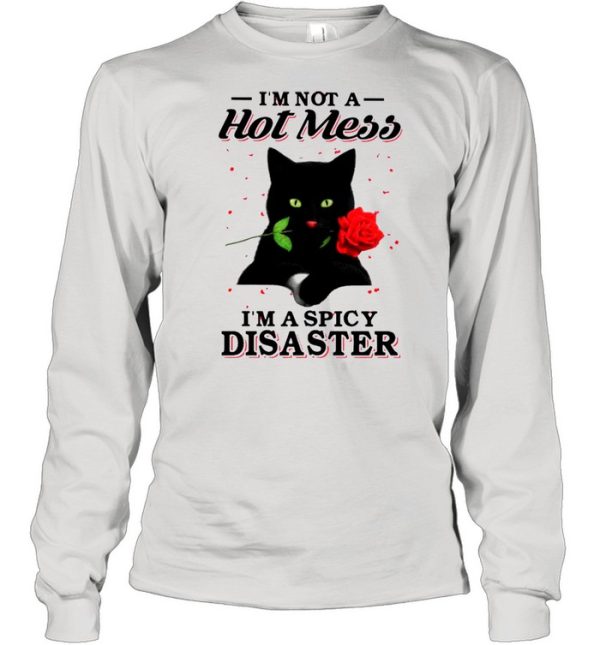 Black Cat Im Not A Hot Mess I’m A Spicy Disaster shirt