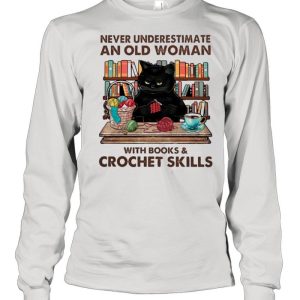 Black Cat Never Underestimate An Old Woman With Books And Crochet Skills shirt