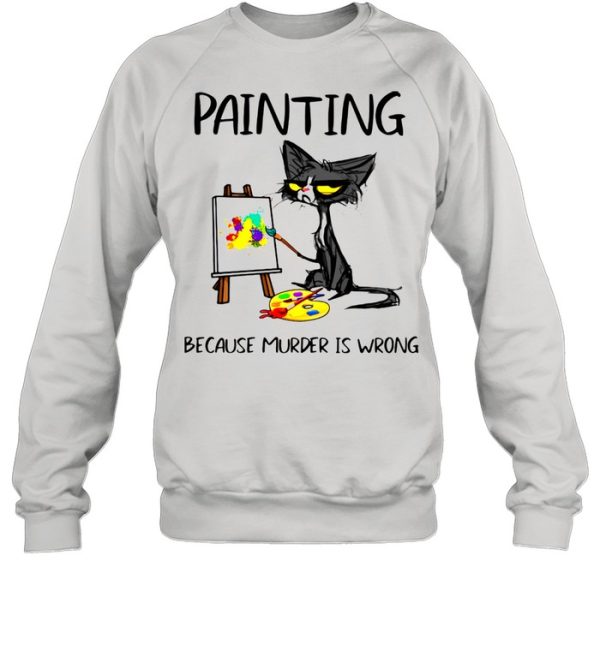 Black Cat Painting Because Murder Is Wrong Shirt