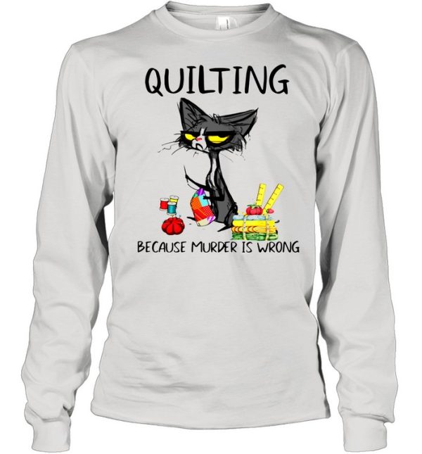 Black Cat Quilting Because Murder Is Wrong Shirt