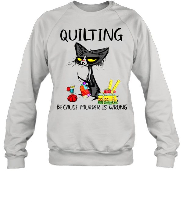Black Cat Quilting Because Murder Is Wrong Shirt