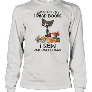 Black Cat That's What I Do I Read Books I Sew And I Know Things shirt 1