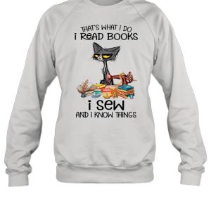 Black Cat That's What I Do I Read Books I Sew And I Know Things shirt 2