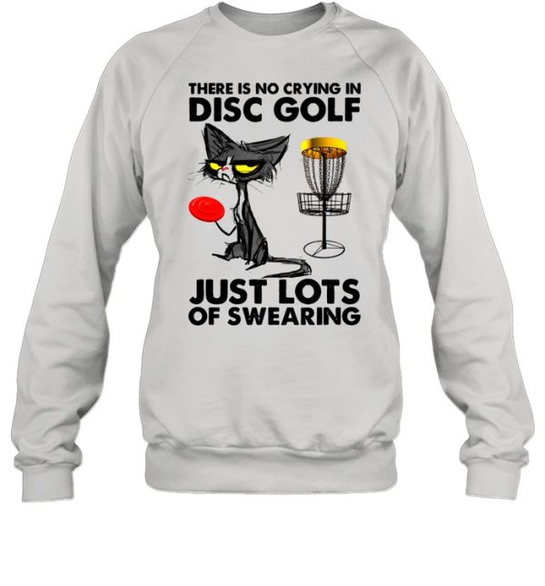 Black Cat There Is No Crying In Disc Golf Just Lots Of Swearing Shirt