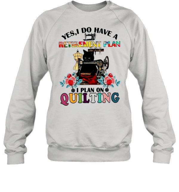 Black Cat Yes I Do Have A Retirement Plan I Plan Quilting shirt