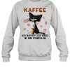 Black Old Cat Kaffee Well Man Night Jeden Morgen Mit Mord Beginnen Kann Shirt