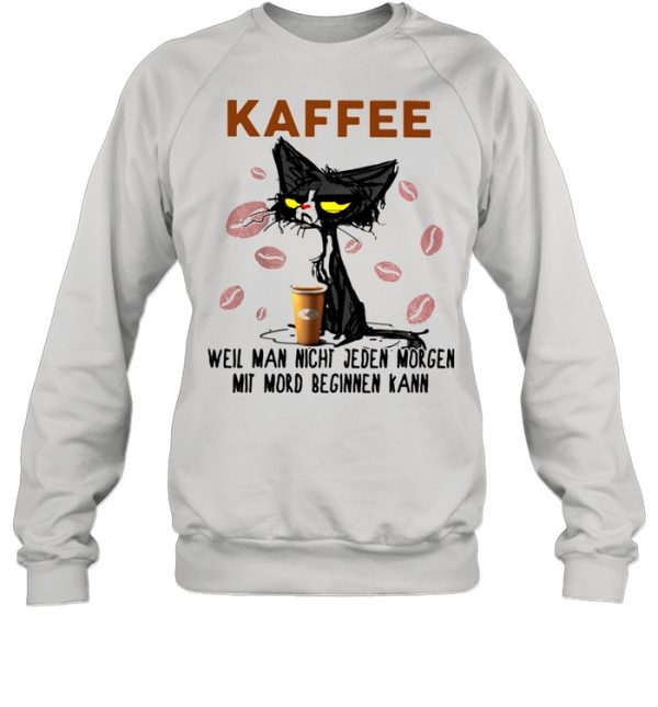 Black Old Cat Kaffee Well Man Night Jeden Morgen Mit Mord Beginnen Kann Shirt