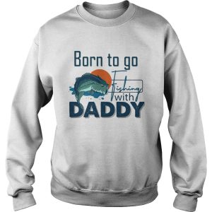 Born To Go Fishing With Daddy shirt 2