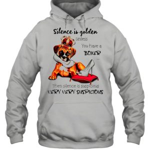 Boxer Silence is golden unless you have a Boxer then silence is suspicious shirt 3