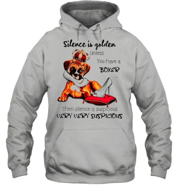 Boxer Silence is golden unless you have a Boxer then silence is suspicious shirt