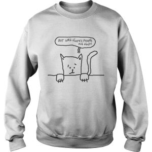 But Wait Theres People Out There Cat Anxiety shirt 3