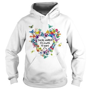 Butterflies Social Worker Its A Work Of Heart shirt 1