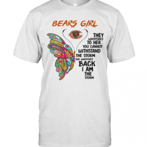 Butterfly Chicago Bears Girl They Whispered To Her You Cannot Withstand The Storm She Whispered Back I Am The Storm T-Shirt