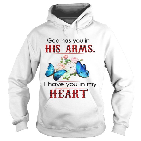 Butterfly God Has You In His Arms I Have You In My Heart shirt