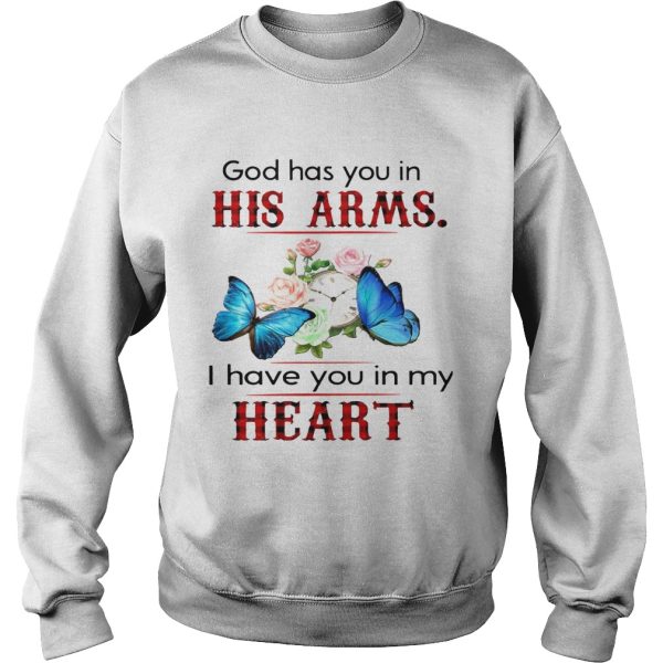 Butterfly God Has You In His Arms I Have You In My Heart shirt