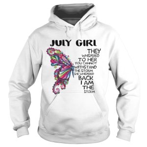 Butterfly July Girl They Whispered To Her You Cannot Withstand shirt 1