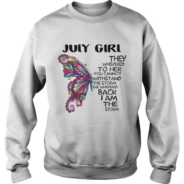 Butterfly July Girl They Whispered To Her You Cannot Withstand shirt