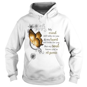 Butterfly My Mind Still Talks To You And Your Heart Still Looks For You But My Soul shirt 1