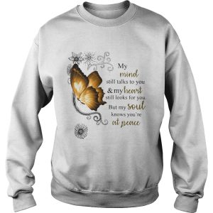 Butterfly My Mind Still Talks To You And Your Heart Still Looks For You But My Soul shirt 2