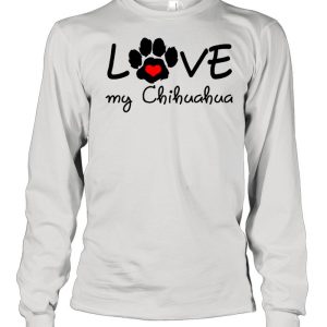 CHIHUAHUA Mom I Love My CHIHUAHUA shirt
