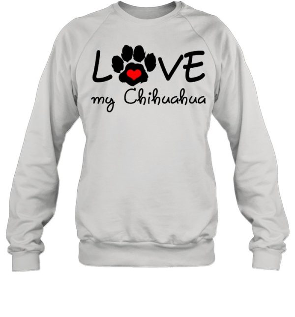 CHIHUAHUA Mom I Love My CHIHUAHUA shirt