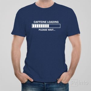 Caffeine loading. Please wait. – T-shirt
