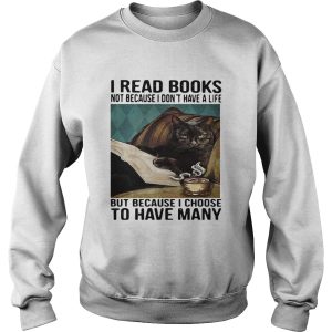 Cat I Read Books Not Because I Dont Have A Life But Because I Choose To Have Many shirt 2