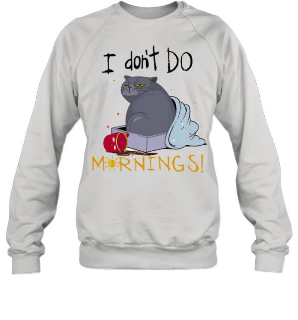 Cat I dont do mornings shirt