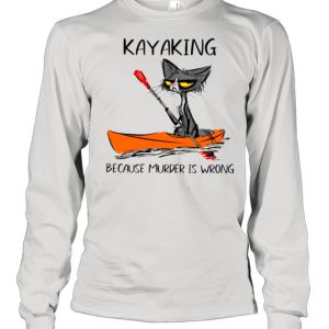 Cat Kayaking Because Murder Is Wrong shirt
