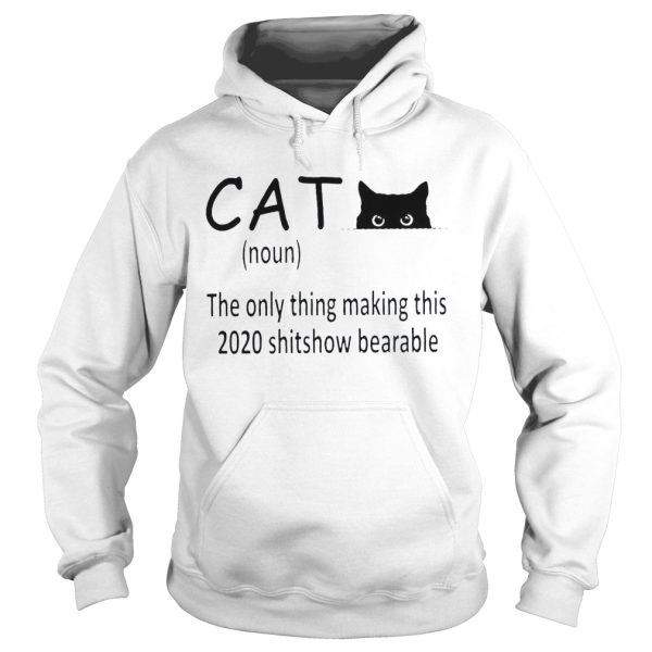 Cat Noun The Only Thing Making This 2020 Shitshow Bearable shirt