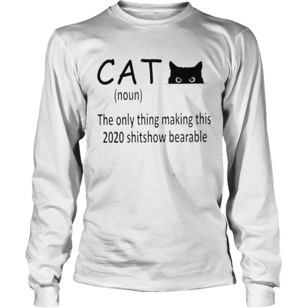 Cat Noun The Only Thing Making This 2020 Shitshow Bearable shirt