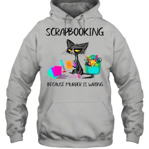 Cat Scrapbooking Because Murder Is Wrong shirt 3