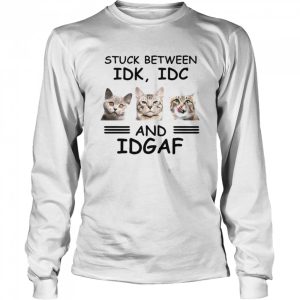 Cat Stuck Between Idk Idc And Idgaf shirt 1