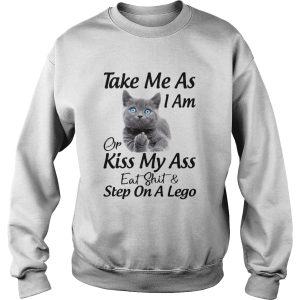 Cat Take Me As I Am Or Kiss My Ass Eat And Step On A Lego shirt