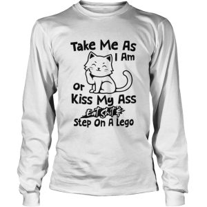Cat Take Me As I Am Or Kiss My Ass Eat Shit And Step On A Lego shirt 2